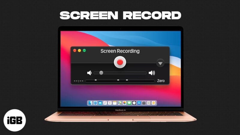 How To Screen Record On Your Mac Easy Ways Explained IGeeksBlog