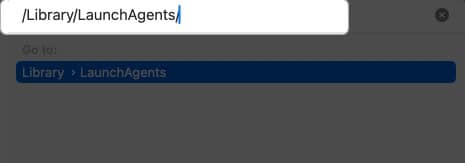 Type the following Launch Agents path and Press return