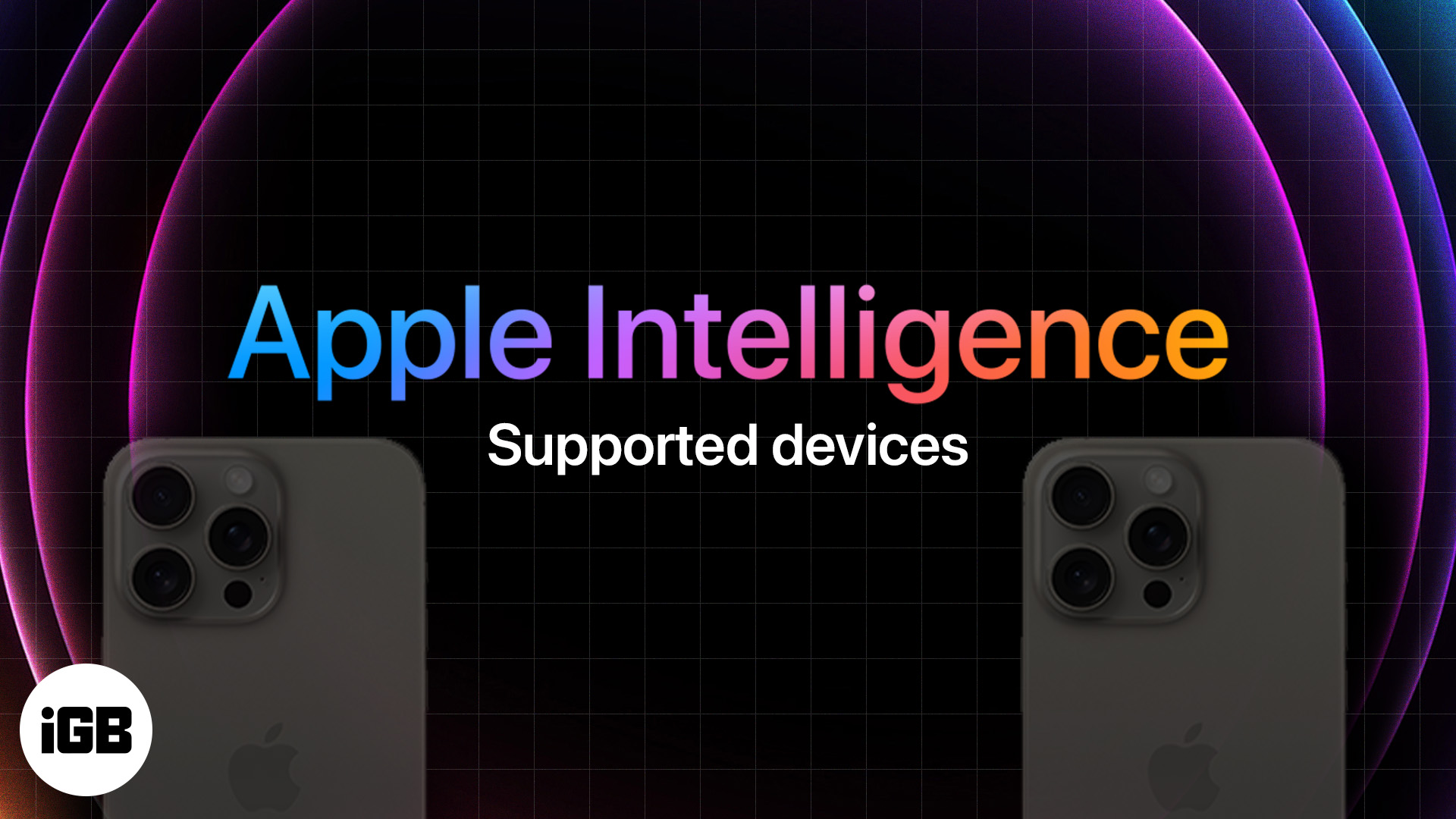 Apple Intelligence: Best features and supported devices